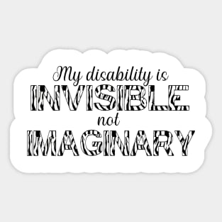 My disability is invisible, not imaginary Sticker